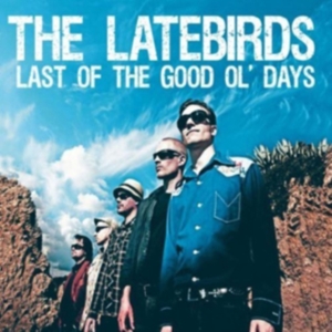 Latebirds - Last Of The Good Ol' Days in the group CD / Pop-Rock at Bengans Skivbutik AB (3764124)