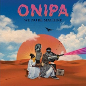 Onipa - We No Be Machine in the group CD / Upcoming releases / Worldmusic at Bengans Skivbutik AB (3764951)