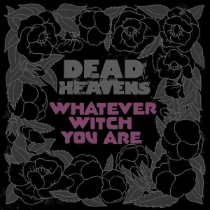 Dead Heavens - Whatever Witch You Are in the group OTHER / Kampanj 6CD 500 at Bengans Skivbutik AB (3768842)