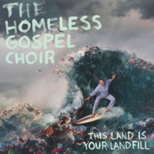 Homeless Gospel Choir - This Land Is Your Landfill in the group OTHER / Övrigt / at Bengans Skivbutik AB (3768955)