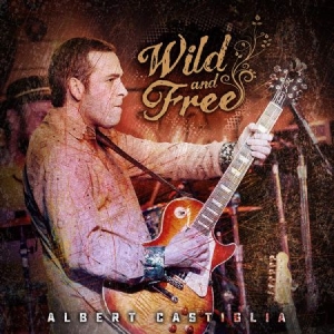 Albert Castiglia - Wild And Free in the group CD / Jazz at Bengans Skivbutik AB (3774571)