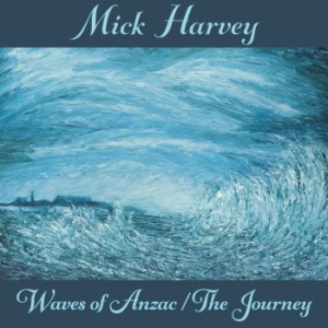 Mick Harvey - Waves Of Anzac/The Journey in the group CD / Rock at Bengans Skivbutik AB (3779571)