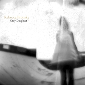 Pronsky Rebecca - Only Daughter in the group CD / Pop-Rock at Bengans Skivbutik AB (3782690)