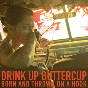 Drink Up Buttercup - Born And Thrown On A Hook in the group CD / Pop-Rock at Bengans Skivbutik AB (3782795)