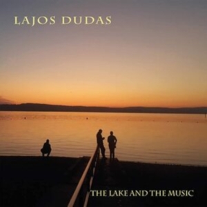 Lajos Dudas - The Lake And The Music in the group CD / Jazz at Bengans Skivbutik AB (3783739)