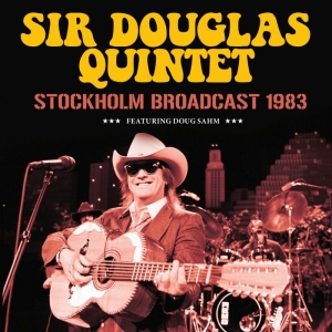 Sir Douglas Quintet - Stockholm (Live Broadcast 1983) in the group CD / Pop-Rock at Bengans Skivbutik AB (3788434)
