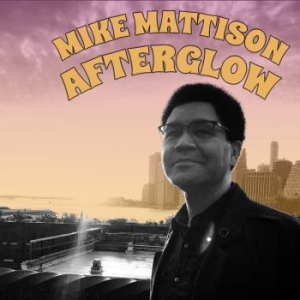 Mattison Mike - Afterglow in the group CD / Jazz/Blues at Bengans Skivbutik AB (3790100)
