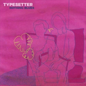 Typesetter - Nothing Blues (Color Vinyl) in the group OTHER / Övrigt / at Bengans Skivbutik AB (3806550)