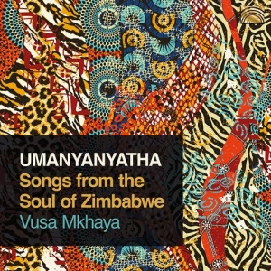 Mkhaya Vusa - Umanyanyatha - Songs From The Soul in the group CD / Elektroniskt,World Music at Bengans Skivbutik AB (3813985)