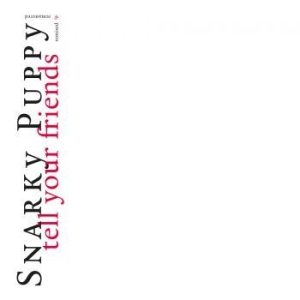 Snarky Puppy - Tell Your Friends - 10 Year Anniver in the group CD / Jazz at Bengans Skivbutik AB (3820401)