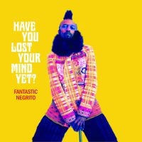 Fantastic Negrito - Have You Lost Your Mind Yet? in the group VINYL / Upcoming releases / Rock at Bengans Skivbutik AB (3820425)