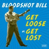 Bloodshot Bill - Get Loose Or Get Lost in the group VINYL / Upcoming releases / Rock at Bengans Skivbutik AB (3821774)