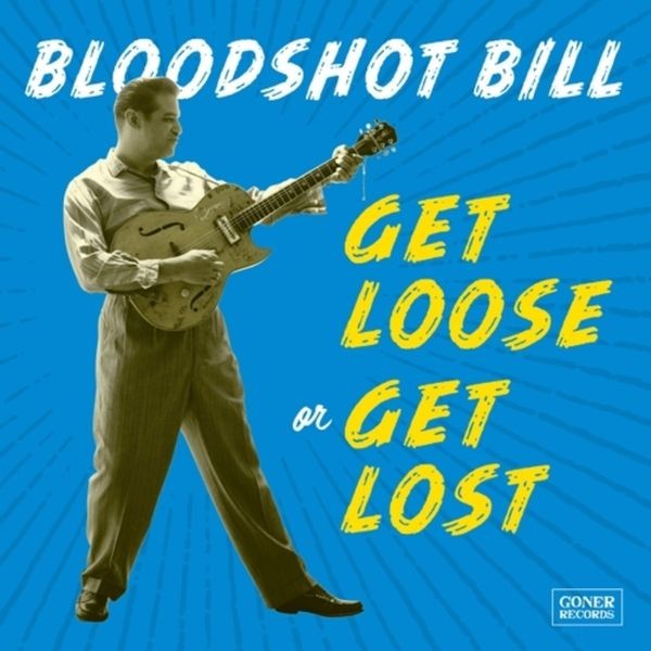 Bloodshot Bill - Get Loose Or Get Lost in the group VINYL / Rock at Bengans Skivbutik AB (3821774)