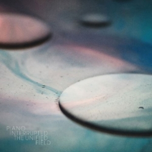 Piano Interrupted - The Unified Field in the group OTHER / Övrigt /  at Bengans Skivbutik AB (3830241)