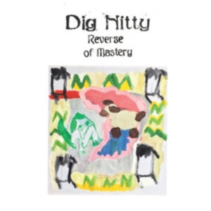 Dig Nitty - Reverse Of Mastery in the group OTHER / Övrigt / at Bengans Skivbutik AB (3833020)