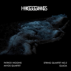 Higgins Patrick - String Quartet No 2 / Glacia in the group OTHER / Övrigt /  at Bengans Skivbutik AB (3834795)