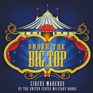 United States Military Bands - Under The Big Top - Circus Marches in the group CD / Klassiskt,Övrigt at Bengans Skivbutik AB (3836456)