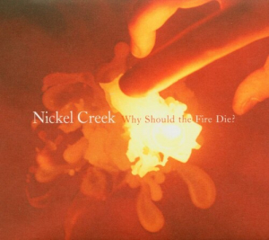 Nickel Creek - Why Should The Fire Die? in the group VINYL / Vinyl Country at Bengans Skivbutik AB (3840157)