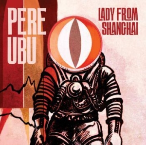 Pere Ubu - Lady From Shanghai in the group CD / Pop at Bengans Skivbutik AB (3842292)