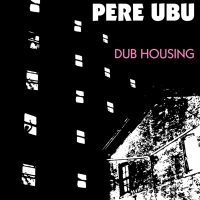 Pere Ubu - Dub Housing in the group CD / Pop-Rock at Bengans Skivbutik AB (3842294)
