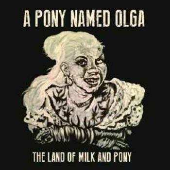 Pony Named Olga A - Land Of Milk And Pony in the group CD / Bestsellers at Bengans Skivbutik AB (3842325)