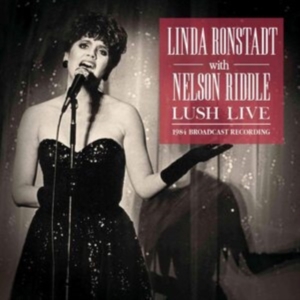 Ronstadt Linda With Riddle Nelson - Lush Live (Live Broadcast 1984) in the group CD / Pop-Rock at Bengans Skivbutik AB (3842901)