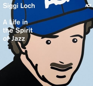 Various Artists - Siggi Loch: A Life In The Spirit Of in the group CD / Jazz at Bengans Skivbutik AB (3844802)