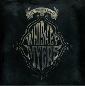 Whiskey Myers - Early Morning Shakes (Vinyl) in the group VINYL / Pop-Rock at Bengans Skivbutik AB (3846845)