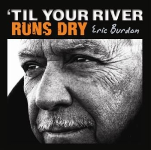 Burdon Eric - Til Your River Runs Dry in the group CD / Film/Musikal at Bengans Skivbutik AB (3899860)