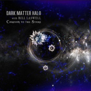 Dark Matter Halo With Bill Laswell - Caravan To The Stars in the group Labels / Woah Dad /  at Bengans Skivbutik AB (3905479)