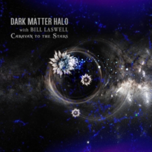 Dark Matter Halo With Bill Laswell - Caravan To The Stars in the group Labels / Woah Dad / at Bengans Skivbutik AB (3905479)