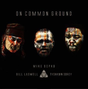 Sopko Mike / Laswell Bill / Sorey T - On Common Ground in the group CD / New releases / Jazz/Blues at Bengans Skivbutik AB (3913790)