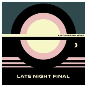Late Night Final - A Wonderful Hope in the group Labels / Woah Dad / at Bengans Skivbutik AB (3914889)