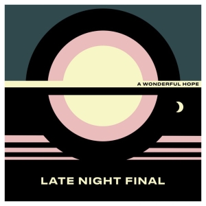Late Night Final - A Wonderful Hope in the group Labels / Woah Dad / at Bengans Skivbutik AB (3914889)