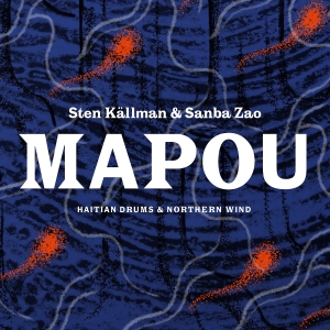 Källman Sten - Mapou - Haitian Drums And Northern in the group CD / Elektroniskt,World Music at Bengans Skivbutik AB (3917435)