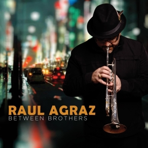 Agraz Raul - Between Brothers in the group CD / Jazz at Bengans Skivbutik AB (3920933)