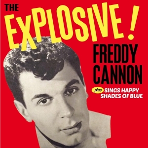 Freddy Cannon - The Explosive! / Sings Happy Shades Of B in the group CD / Pop-Rock,Övrigt at Bengans Skivbutik AB (3921449)