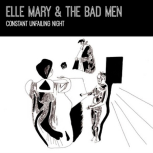 Elle Mary & The Bad Men - Constant Unfailing Light in the group OTHER / Övrigt /  at Bengans Skivbutik AB (3922628)