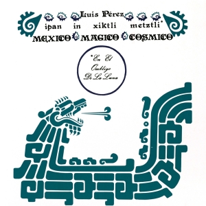 Luis Perez Ixoneztli - Ipan In Xiktli Metzli / Mexico Magico Co in the group VINYL / Klassiskt,Övrigt at Bengans Skivbutik AB (3922647)