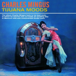 Charles Mingus - Tijuana Moods in the group CD / Jazz at Bengans Skivbutik AB (3923099)