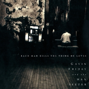 Gavin Friday - Each Man Kills The Thing He Loves in the group CD / Pop-Rock at Bengans Skivbutik AB (3923453)