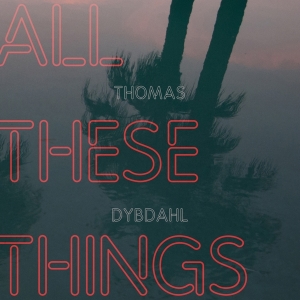 Thomas Dybdahl - All These Things in the group CD / Pop-Rock,Övrigt at Bengans Skivbutik AB (3923757)