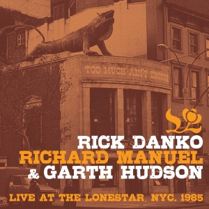 Danko Rick & Richard Manuel & Garth Huds - Live At The Lone Star 1985 in the group CD / Pop-Rock at Bengans Skivbutik AB (3924354)