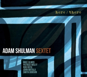 Shulman Adam -Sextet- - Here/There in the group CD / Jazz at Bengans Skivbutik AB (3928938)