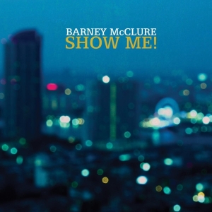 Mcclure Barney - Show Me in the group CD / Jazz at Bengans Skivbutik AB (3929720)