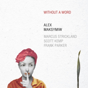Maksymiw Alex - Without A Word in the group CD / Jazz at Bengans Skivbutik AB (3929964)