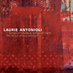 Antonioli Laurie - Songs Of Shadow, Songs Of Light in the group CD / Jazz at Bengans Skivbutik AB (3930795)