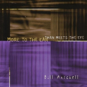 Anschell Bill - More To The Ear Than Meets The Eye in the group CD / Jazz at Bengans Skivbutik AB (3933560)