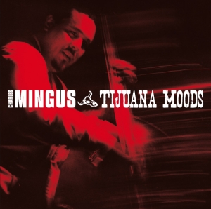 Mingus Charles - Tijuana Moods in the group CD / Jazz at Bengans Skivbutik AB (3935445)