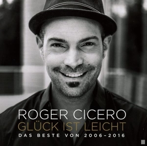 Cicero Roger - Glück Ist Leicht - Das Beste Von 2006 - 2016 in the group OTHER / Övrigt /  at Bengans Skivbutik AB (3935891)